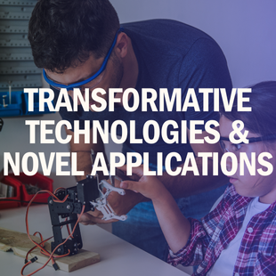 TRANSFORMATIVE TECHNOLOGIES AND NOVEL APPLICATIONS